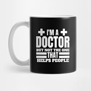 Quirky Medical Humor Saying- I'm a Doctor but Not the One that Helps People - Doctor Funny Gift Mug